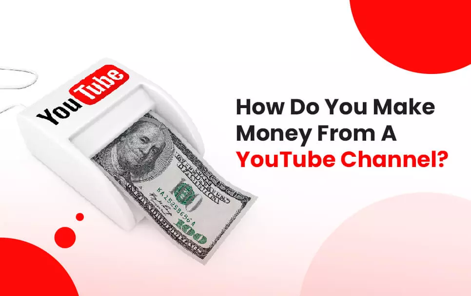  How Do You Make Money From A YouTube Channel? 